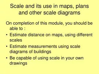 Scale and its use in maps, plans and other scale diagrams