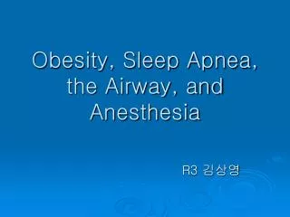Obesity, Sleep Apnea, the Airway, and Anesthesia