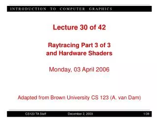 Lecture 30 of 42 Raytracing Part 3 of 3 and Hardware Shaders Monday, 03 April 2006