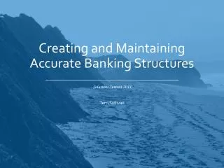 Creating and Maintaining Accurate Banking Structures