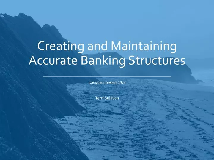 creating and maintaining accurate banking structures
