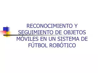 reconocimiento y seguimiento de objetos m viles en un sistema de f tbol rob tico