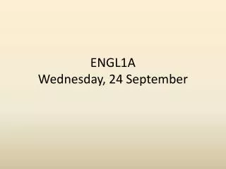 ENGL1A Wednesday, 24 September