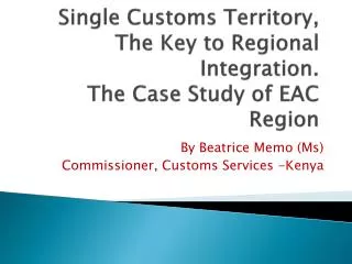 Single Customs Territory, The Key to Regional Integration. The Case Study of EAC Region