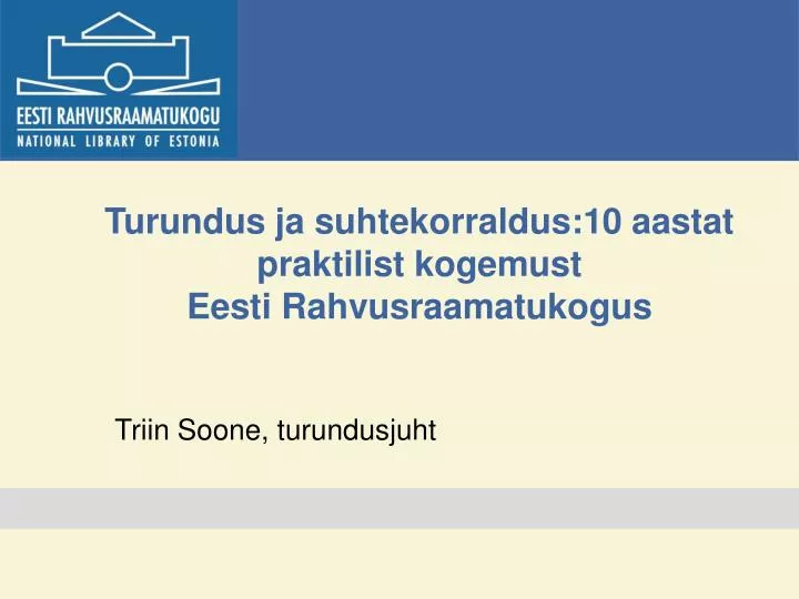 turundus ja suhtekorraldus 10 aastat praktilist kogemust eesti rahvusraamatukogus