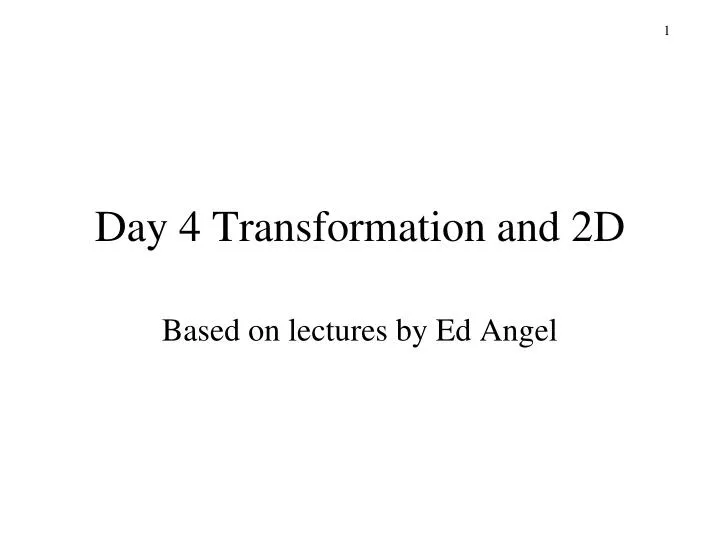 based on lectures by ed angel