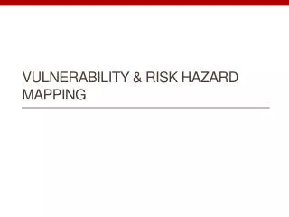 Vulnerability &amp; Risk Hazard Mapping