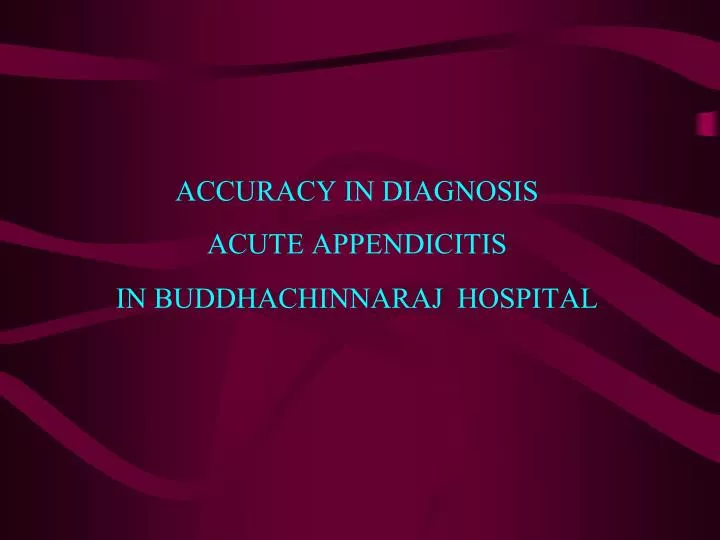accuracy in diagnosis acute appendicitis in buddhachinnaraj hospital