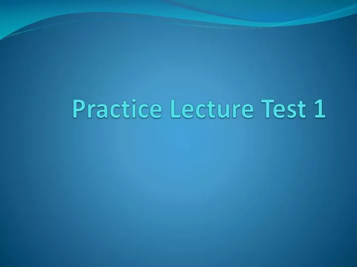 practice lecture test 1