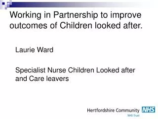 Working in Partnership to improve outcomes of Children looked after.