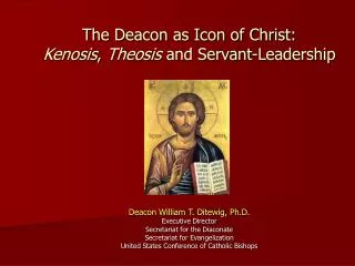 The Deacon as Icon of Christ: Kenosis , Theosis and Servant-Leadership