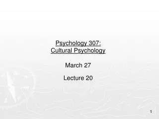 Psychology 307: Cultural Psychology March 27 Lecture 20