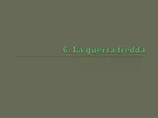 6 la guerra fredda