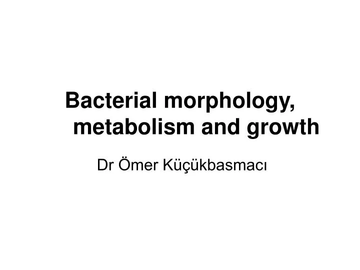 bacterial morphology metabolism and growth