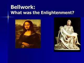 Bellwork: What was the Enlightenment?
