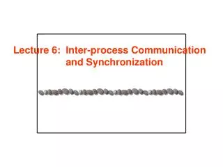 lecture 6 inter process communication and synchronization