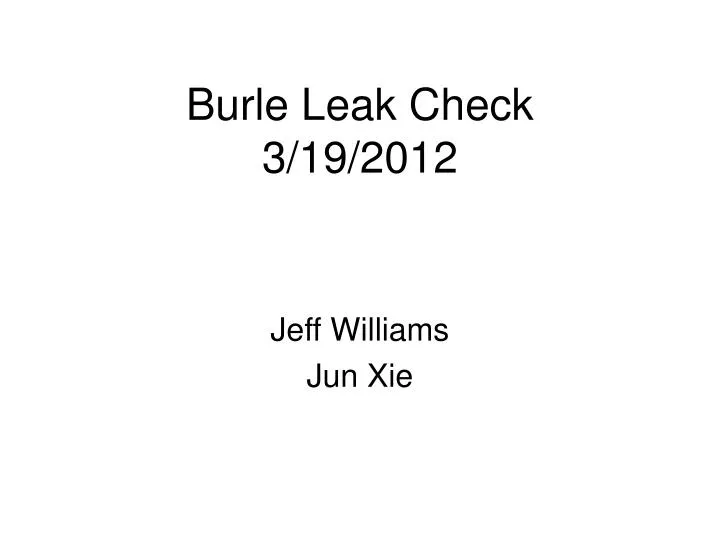 burle leak check 3 19 2012