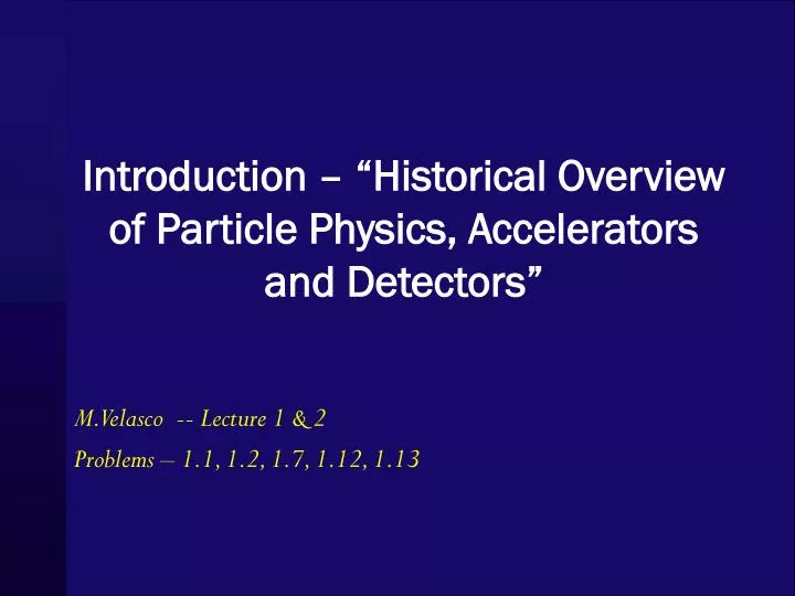 introduction historical overview of particle physics accelerators and detectors