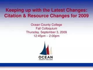 Keeping up with the Latest Changes: Citation &amp; Resource Changes for 2009 Ocean County College