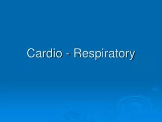 Cardio - Respiratory