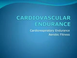 CARDIOVASCULAR ENDURANCE