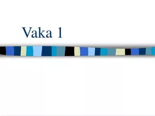vaka 1