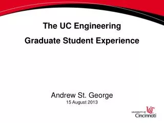 The UC Engineering Graduate Student Experience Andrew St. George 15 August 2013