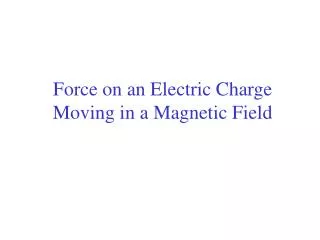 Force on an Electric Charge Moving in a Magnetic Field