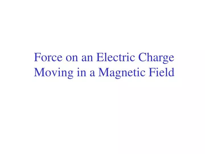 force on an electric charge moving in a magnetic field