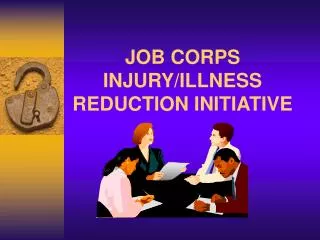 JOB CORPS INJURY/ILLNESS REDUCTION INITIATIVE