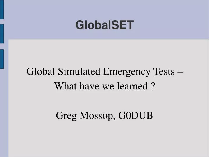 global simulated emergency tests what have we learned greg mossop g0dub