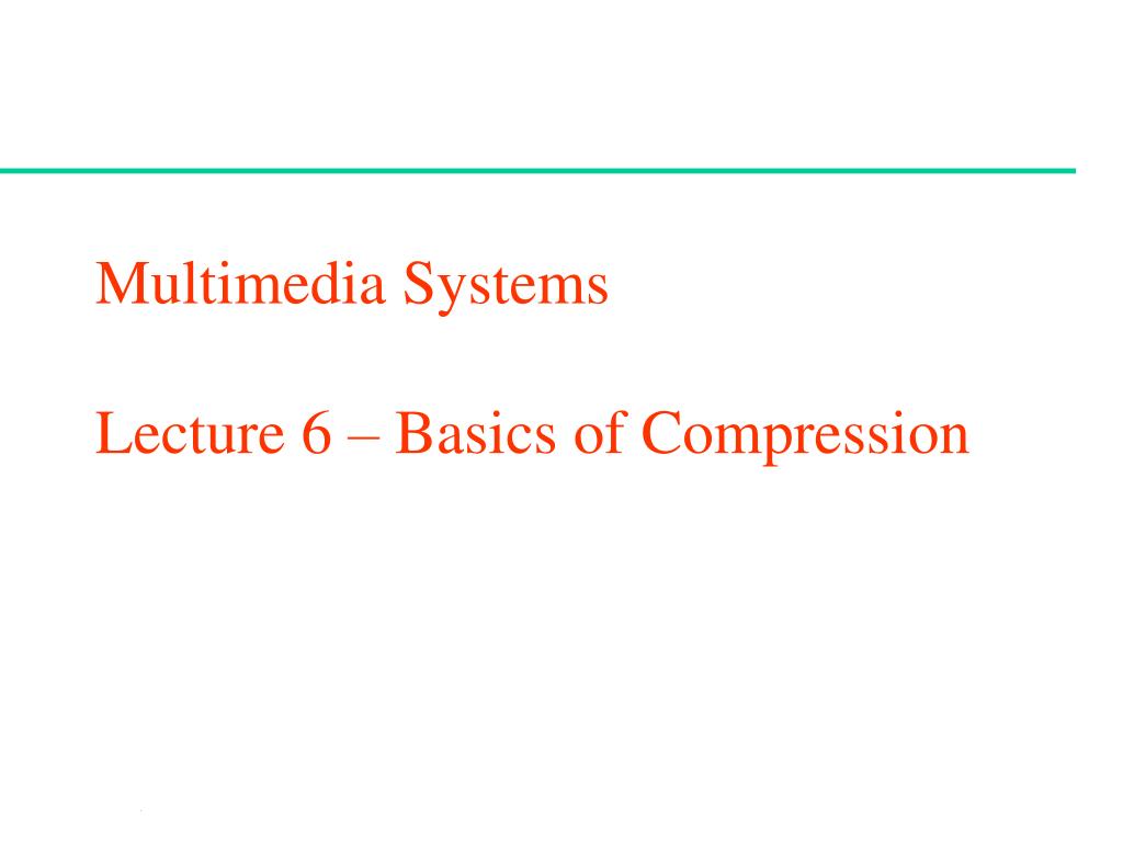 PPT - Multimedia Systems Lecture 6 – Basics of Compression PowerPoint ...