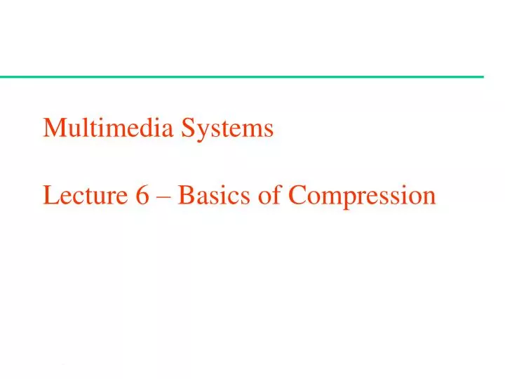 multimedia systems lecture 6 basics of compression