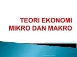 TEORI EKONOMI MIKRO DAN MAKRO - slide 1