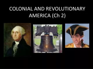 COLONIAL AND REVOLUTIONARY AMERICA (Ch 2)