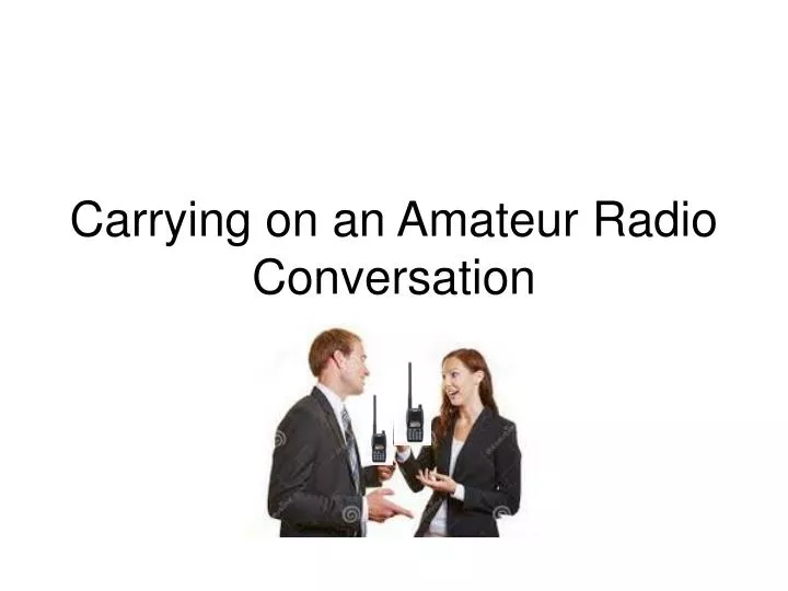 carrying on an amateur radio conversation
