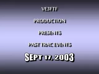 VE3FTF PRODUCTION PRESENTS PAST TRAC EVENTS
