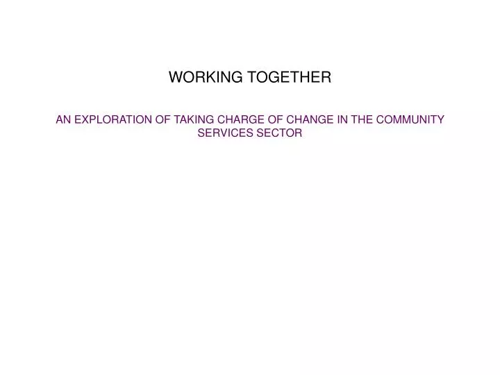 working together an exploration of taking charge of change in the community services sector