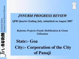 JNNURM PROGRESS REVIEW QPR Quarter Ending July, submitted on August 2007