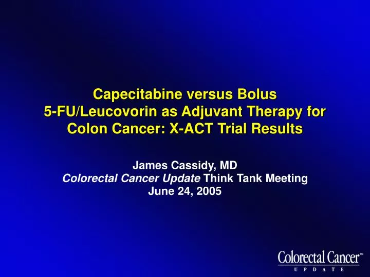 capecitabine versus bolus 5 fu leucovorin as adjuvant therapy for colon cancer x act trial results