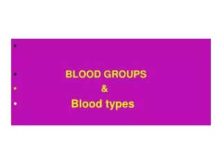 BLOOD GROUPS &amp; Blood types