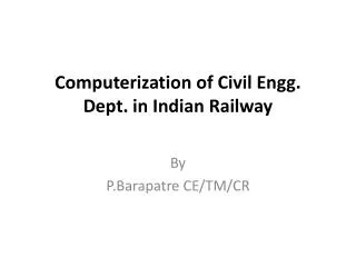 Computerization of Civil Engg . Dept. in Indian Railway