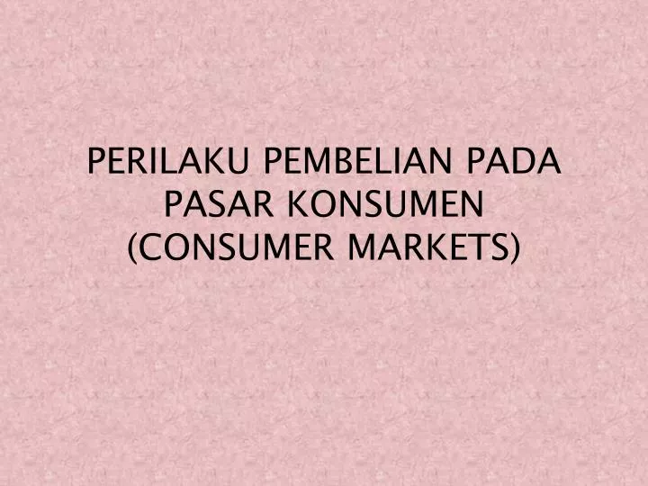 perilaku pembelian pada pasar konsumen consumer markets
