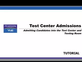Test Center Admissions Admitting Candidates into the Test Center and Testing Room