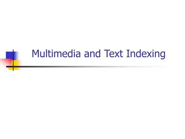 multimedia and text indexing