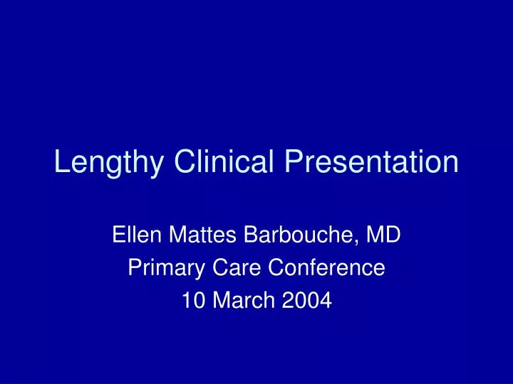 lengthy clinical presentation