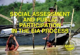 SOCIAL ASSESSMENT AND PUBLIC PARTICIPATION IN THE EIA PROCESS