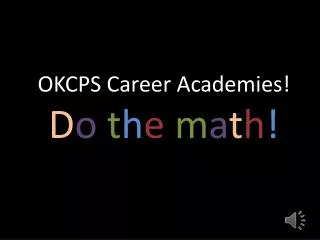 OKCPS Career Academies! D o t h e m a t h !