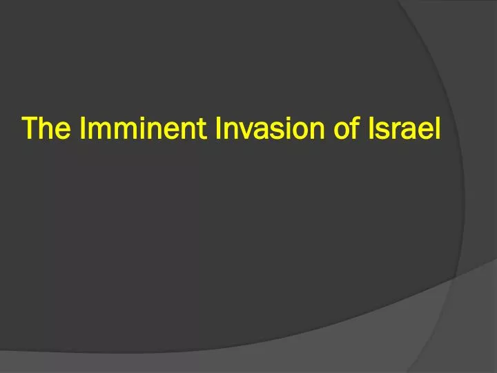 the imminent invasion of israel