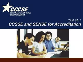 TAIR 2011 CCSSE and SENSE for Accreditation